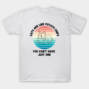 Cats Are Like Potato Chips You Cant Have Just One T-Shirt